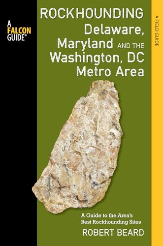 Stock image for Rockhounding Delaware, Maryland, and the Washington, DC Metro Area: A Guide to the Areas Best Rockhounding Sites (Rockhounding Series) for sale by Michael Lyons