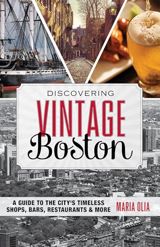 Stock image for Discovering Vintage Boston: A Guide to the City's Timeless Shops, Bars, Restaurants & More for sale by Open Books