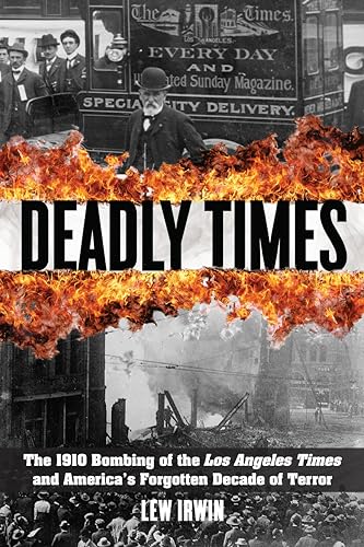 Stock image for Deadly Times: The 1910 Bombing of the Los Angeles Times and America's Forgotten Decade of Terror for sale by BooksRun
