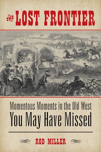 Stock image for The Lost Frontier: Momentous Moments in the Old West You May Have Missed for sale by Goodwill