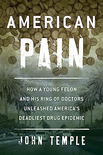 Stock image for American Pain: How a Young Felon and His Ring of Doctors Unleashed America's Deadliest Drug Epidemic for sale by ThriftBooks-Dallas