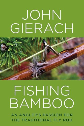 9781493007431: Fishing Bamboo: An Angler's Passion for the Traditional Fly Rod