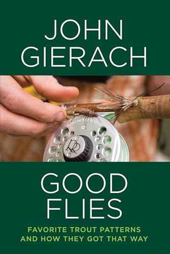 9781493007448: Good Flies: Favorite Trout Patterns and How They Got That Way