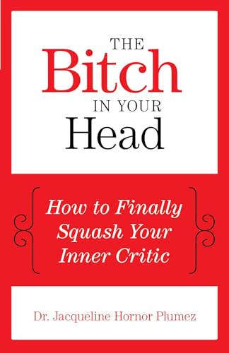 

The Bitch in Your Head: How to Finally Squash Your Inner Critic