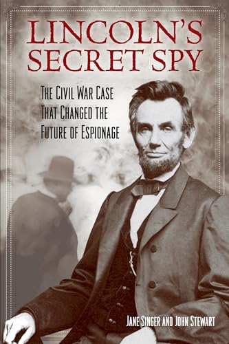 Beispielbild fr Lincoln's Secret Spy : The Civil War Case That Changed the Future of Espionage zum Verkauf von Better World Books