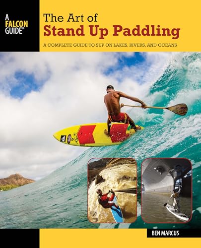 9781493008322: The Art of Stand Up Paddling: A Complete Guide to SUP on Lakes, Rivers, and Oceans (How to Paddle Series)