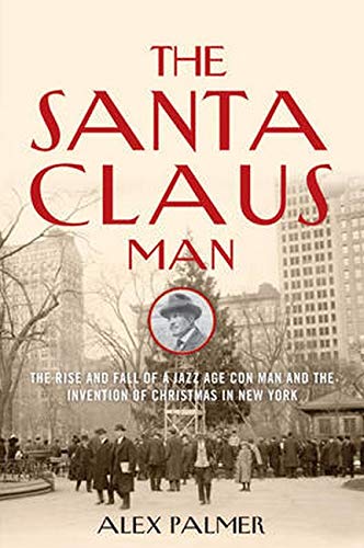 Stock image for The Santa Claus Man : The Rise and Fall of a Jazz Age Con Man and the Invention of Christmas in New York for sale by Better World Books