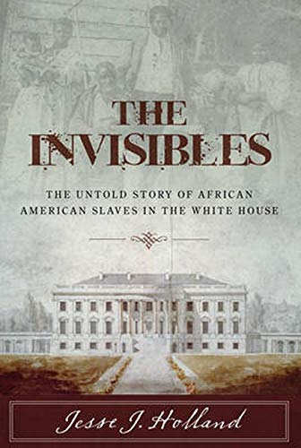 Stock image for The Invisibles: The Untold Story of African American Slaves in the White House for sale by Dream Books Co.