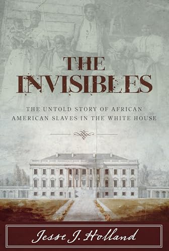 Stock image for The Invisibles: The Untold Story of African American Slaves in the White House for sale by Dream Books Co.