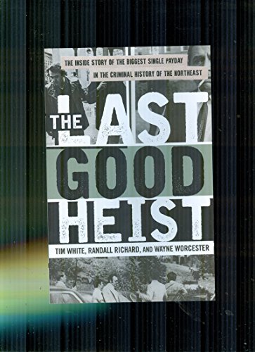 Beispielbild fr The Last Good Heist: The Inside Story of The Biggest Single Payday in the Criminal History of the Northeast zum Verkauf von Wonder Book
