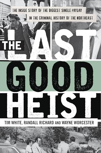 Stock image for The Last Good Heist: The Inside Story of the Biggest Single Payday in the Criminal History of the Northeast for sale by ThriftBooks-Atlanta