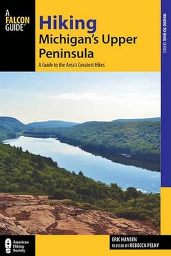 9781493009916: Hiking Michigan's Upper Peninsula: A Guide to the Area's Greatest Hikes (Regional Hiking Series)