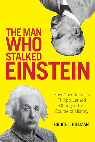 Imagen de archivo de The Man Who Stalked Einstein: How Nazi Scientist Philipp Lenard Changed the Course of History a la venta por BooksRun