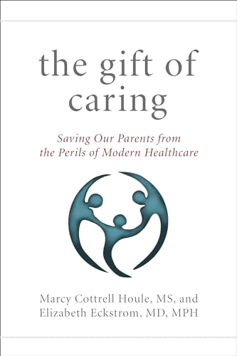 Stock image for The Gift of Caring: Saving Our Parents from the Perils of Modern Healthcare for sale by Goodwill Books