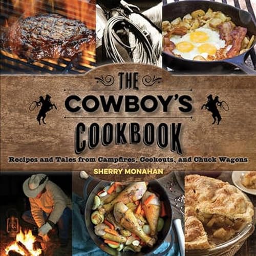 Beispielbild fr The Cowboy's Cookbook: Recipes and Tales from Campfires, Cookouts, and Chuck Wagons zum Verkauf von Half Price Books Inc.