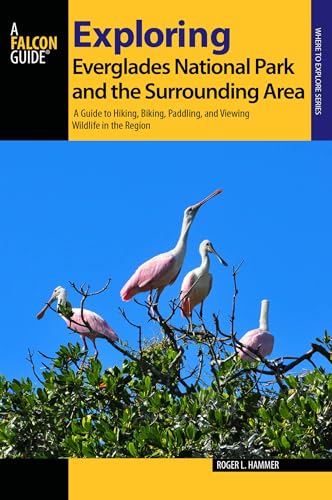 9781493011872: Exploring Everglades National Park and the Surrounding Area: A Guide to Hiking, Biking, Paddling, and Viewing Wildlife in the Region (Exploring Series) [Idioma Ingls]