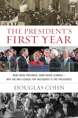 Beispielbild fr The President's First Year: None Were Prepared, Some Never Learned - Why the Only School for Presidents Is the Presidency zum Verkauf von Wonder Book