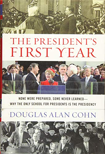 Imagen de archivo de The President's First Year: None Were Prepared, Some Never Learned - Why the Only School for Presidents Is the Presidency a la venta por Wonder Book