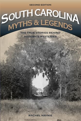 

South Carolina Myths and Legends: The True Stories behind Historys Mysteries (Legends of America) [Soft Cover ]