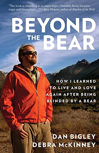 Stock image for Beyond the Bear: How I Learned to Live and Love Again after Being Blinded by a Bear for sale by ThriftBooks-Dallas