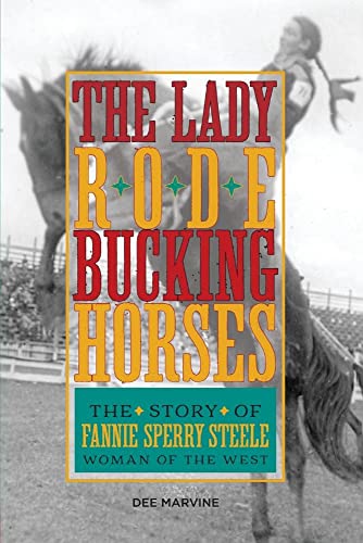 Stock image for Lady Rode Bucking Horses: The Story of Fannie Sperry Steele, Woman of the West for sale by Hilltop Book Shop