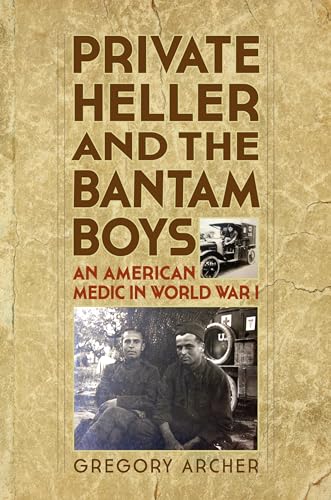 9781493017362: Private Heller and the Bantam Boys: An American Medic in World War I