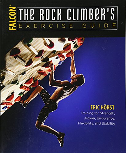 Beispielbild fr The Rock Climber's Exercise Guide: Training for Strength, Power, Endurance, Flexibility, and Stability zum Verkauf von THE SAINT BOOKSTORE