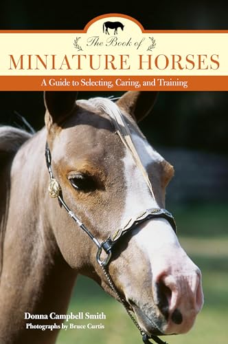 Imagen de archivo de The Book of Miniature Horses: A Guide to Selecting, Caring, and Training a la venta por SecondSale