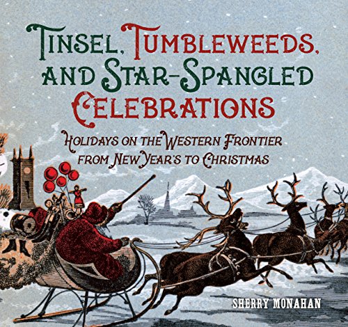 Stock image for Tinsel, Tumbleweeds, and Star-Spangled Celebrations : Holidays on the Western Frontier from New Years to Christmas for sale by Better World Books