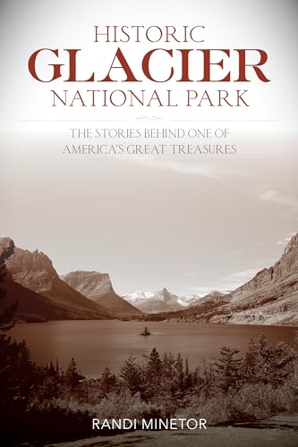 Stock image for Historic Glacier National Park: The Stories Behind One of America's Great Treasures (Paperback or Softback) for sale by BargainBookStores
