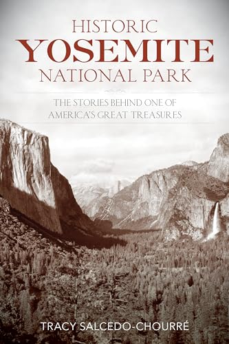 9781493018116: Historic Yosemite National Park: The Stories Behind One of America's Great Treasures