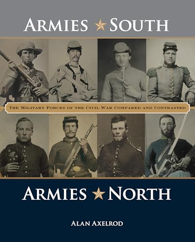 Stock image for Armies South, Armies North: The Military Forces of the Civil War Compared and Contrasted for sale by HPB-Ruby