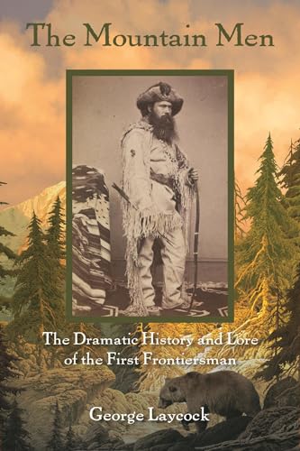 Stock image for The Mountain Men: The Dramatic History And Lore Of The First Frontiersmen for sale by -OnTimeBooks-