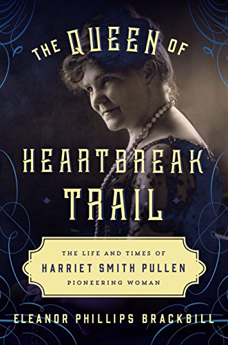 Beispielbild fr The Queen of Heartbreak Trail : The Life and Times of Harriet Smith Pullen, Pioneering Woman zum Verkauf von Better World Books: West