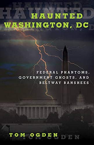 Beispielbild fr Haunted Washington, DC: Federal Phantoms, Government Ghosts, and Beltway Banshees zum Verkauf von Books Unplugged