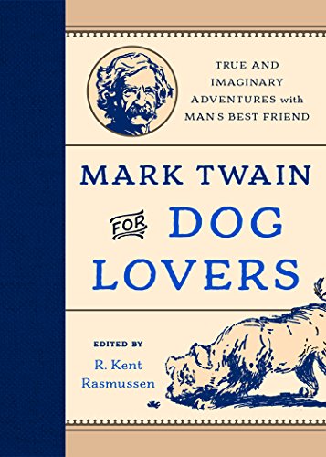 Stock image for Mark Twain for Dog Lovers: True and Imaginary Adventures with Man's Best Friend for sale by Dream Books Co.