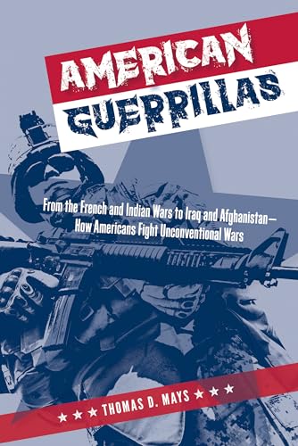 Imagen de archivo de American Guerrillas : From the French and Indian Wars to Iraq and Afghanistan?How Americans Fight Unconventional Wars a la venta por Better World Books