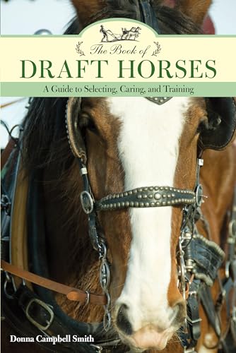 9781493022472: The Book of Draft Horses: A Guide to Selecting, Caring, and Training
