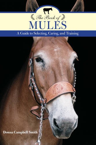 Stock image for The Book of Mules: A Guide to Selecting, Caring, and Training for sale by Second Chance Books