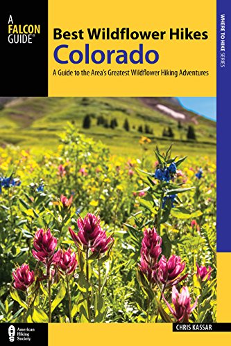 

Best Wildflower Hikes Colorado: A Guide to the Area's Greatest Wildflower Hiking Adventures (Regional Hiking Series)
