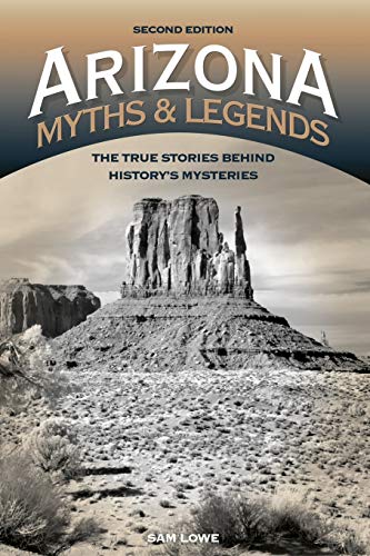 Stock image for Arizona Myths and Legends: The True Stories behind History's Mysteries (Legends of the West) for sale by HPB-Red