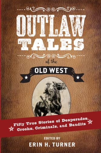 Imagen de archivo de Outlaw Tales of the Old West: Fifty True Stories of Desperados, Crooks, Criminals, and Bandits a la venta por KuleliBooks