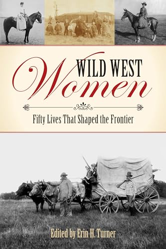 Stock image for Wild West Women: Fifty Lives That Shaped the Frontier for sale by Goodwill Books