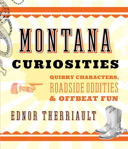 9781493023677: Montana Curiosities: Quirky Characters, Roadside Oddities & Offbeat Fun (Curiosities Series)