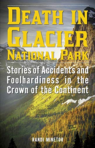 Beispielbild fr Death in Glacier National Park: Stories of Accidents and Foolhardiness in the Crown of the Continent zum Verkauf von WorldofBooks