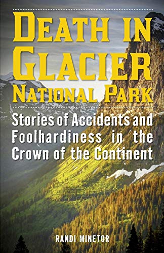 9781493024001: Death in Glacier National Park: Stories of Accidents and Foolhardiness in the Crown of the Continent