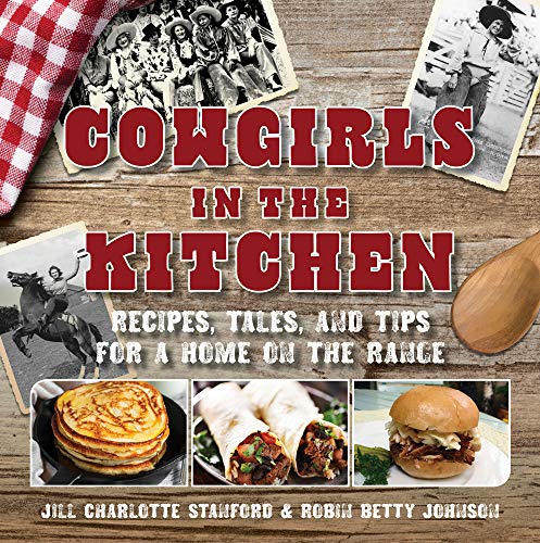 Stock image for Cowgirls in the Kitchen: Recipes, Tales, and Tips for a Home on the Range for sale by Wonder Book