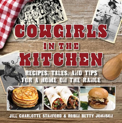 9781493024087: Cowgirls in the Kitchen: Recipes, Tales, and Tips for a Home on the Range