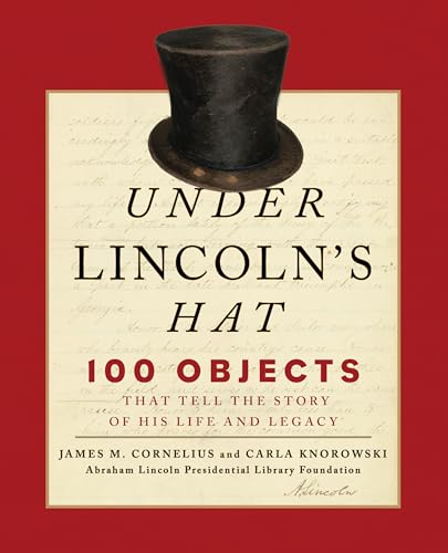 Beispielbild fr Under Lincoln's Hat : 100 Objects That tell the Story of his life and legacy zum Verkauf von Better World Books