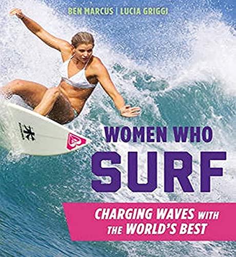 Beispielbild fr Women Who Surf : Charging Waves with the World's Best zum Verkauf von Better World Books